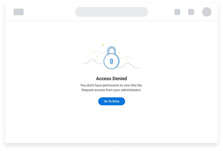 Page with an Empty State illustration of a lock and a Button that reads ‘Go To Drive”. Message reads ‘Access Denied. You don’t have permission to view this file. Request access from your administrator.